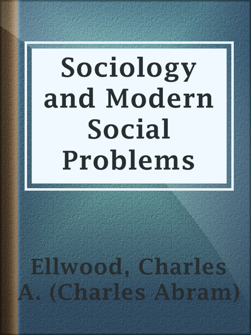 Title details for Sociology and Modern Social Problems by Charles A. (Charles Abram) Ellwood - Available